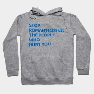 Stop Romanticizing The People Who Hurt You - blue Hoodie